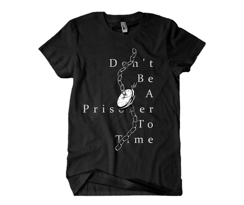Don't Be A Prisoner To Time T-Shirt