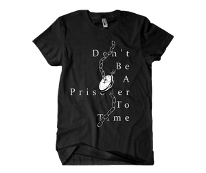Don't Be A Prisoner To Time T-Shirt